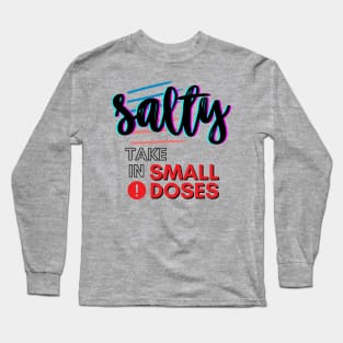 Salty - take in small doses | Funny Pun Introvert Sassy Punchy Design | Neon Black Long Sleeve T-Shirt